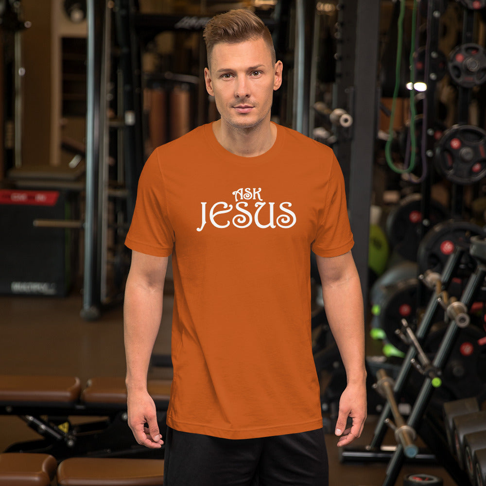 Ask Jesus Unisex T-Shirt With a Variety Colors