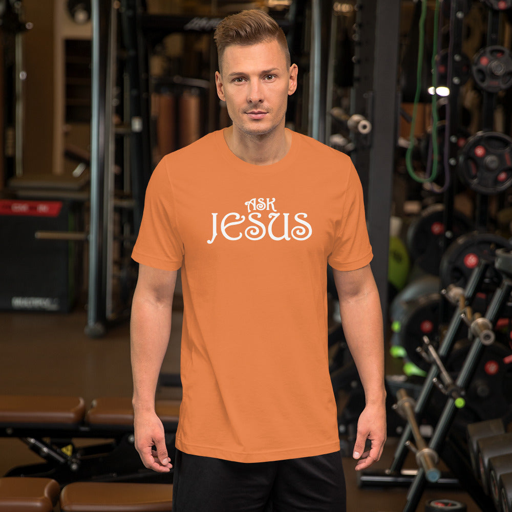 Ask Jesus Unisex T-Shirt With a Variety Colors