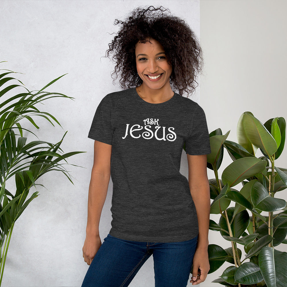 Ask Jesus Unisex T-Shirt