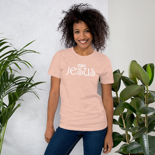 Ask Jesus Unisex T-Shirt